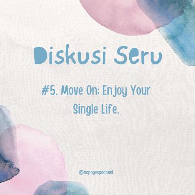#5. Move On; Enjoy Your Single Life.