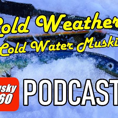307: Cold Weather and Cold Water Muskies 307: Cold Weather and Cold Water Muskies