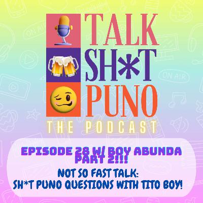 NOT SO FAST TALK: SH*T PUNO QUESTIONS WITH TITO BOY! PART 2
