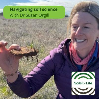 Navigating soil science, with Dr Susan Orgill Navigating soil science, with Dr Susan Orgill