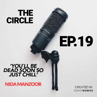 Ep19: You'll Be Dead Soon, So Just Chill w/ NIDA MANZOOR