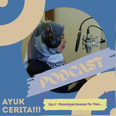 Eps.7 - AYUK CERITA!!! : Memahami Konsep Me Time