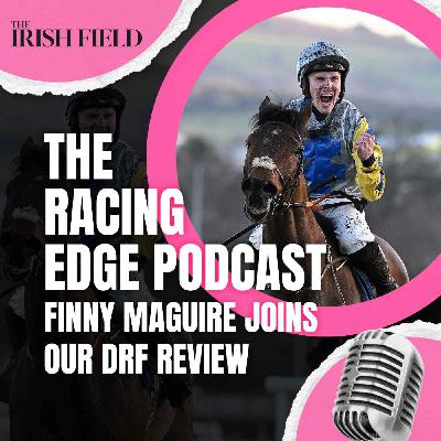 Ep 133: The Racing Edge Podcast Ep 52 – Finny Maguire joins our Dublin Racing Festival review Ep 133: The Racing Edge Podcast Ep 52 – Finny Maguire joins our Dublin Racing Festival review