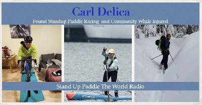 Carl Delica — Found Stand Up Paddle Racing, and Community While Injured.