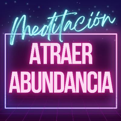 Meditación Guiada para Atraer Mucha Abundancia a Tu Vida