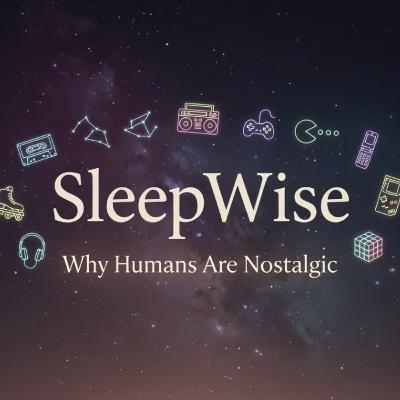 Why Humans Are Nostalgic | A SleepWise Story