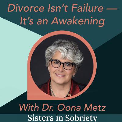 Divorce Isn’t Failure — It’s an Awakening With Dr. Oona Metz