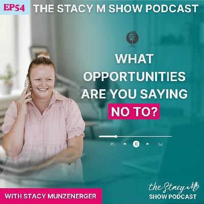 Episode 54: What Opportunities Are You Saying No To?