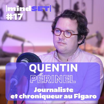 #17 Mindsets de dirigeants, cultures d'entreprises... analysés par Quentin Périnel, journaliste et bureaulogue.