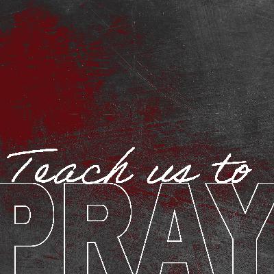 Teach Us To Pray P2 Teach Us To Pray P2