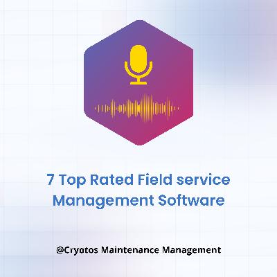 7 Top Rated Field service Management Software