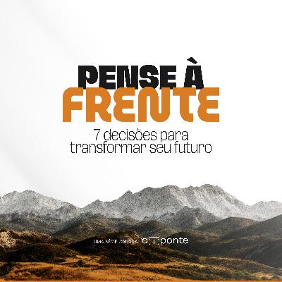 Pense à Frente | Decida Perseverar - A Fé que Resiste