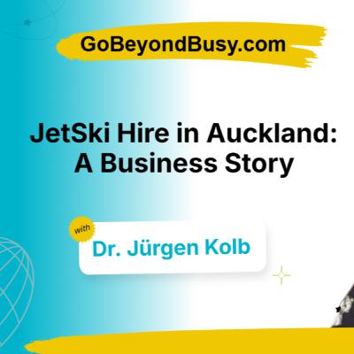 Jet Ski Hire in Auckland: A Business Story with Dr. Jürgen Kolb (Part 1)