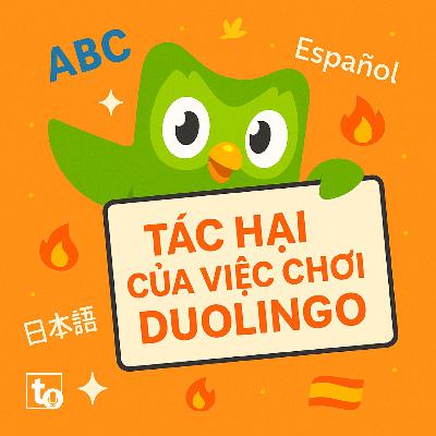 #4: Tác hại của việc chơi Duolingo - Khi học ngoại ngữ trở thành một cuộc đua với... một con cú