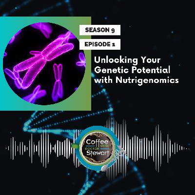 S9E1: Unlocking Your Genetic Potential with Nutrigenomics