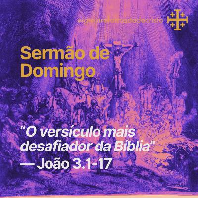 O Versículo Mais Desafiador da Bíblia — João 3.1-17 O Versículo Mais Desafiador da Bíblia — João 3.1-17