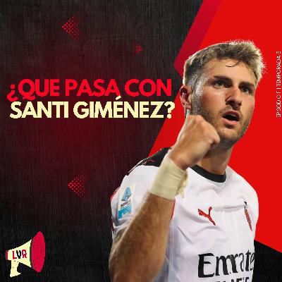 ¿Qué pasa con Santiago Giménez? | EP11 T6