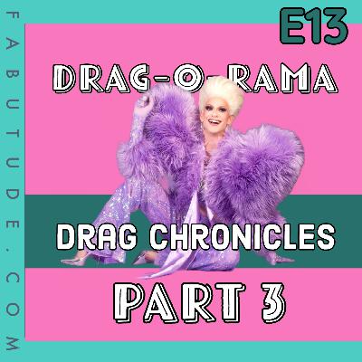 EP 13 | Drag-o-Rama Pt. 3 - Drag Chronicles with Elliott with 2 Ts Unveiling His Journey