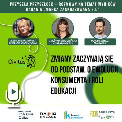 Zmiany zaczynają się od podstaw. O ewolucji konsumenta i roli edukacji | Civitas on Air & Przyszła przyszłość #6