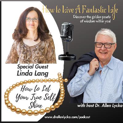 How to Let Your True Self Shine with Linda Lang - Episode 5 How to Let Your True Self Shine with Linda Lang - Episode 5