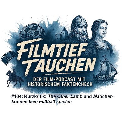 #104: Kurzkritik: „The Other Lamb“ und „Mädchen können kein Fußball spielen“