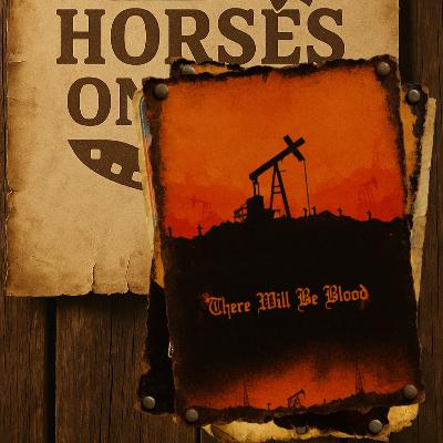 Horses on Film - E007 - There Will Be Blood (2007) Horses on Film - E007 - There Will Be Blood (2007)
