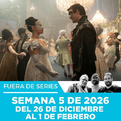 Fuera de Series: Semana 5 de 2026 – Del 26 de Enero al 1 de Febrero