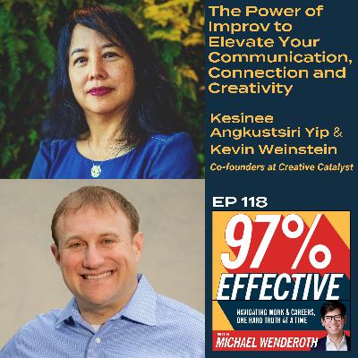 EP 118 - Kesinee Angkustsiri Yip & Kevin Weinstein, Co-founders at Creative Catalyst – The Power of Improv to Elevate Your Communication, Connection and Creativity