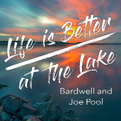 Life Is Better At The Lake (LBL) - Ep 2 - Bardwell and Joe Pool