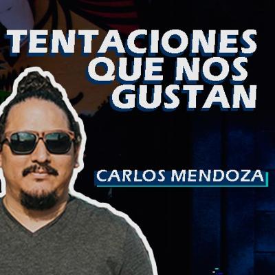 Tentaciones que nos gustan con Carlos Mendoza