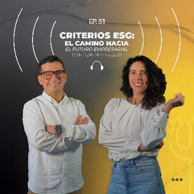 51. Criterios ESG: El camino hacia un futuro empresarial con Adriana Pulido