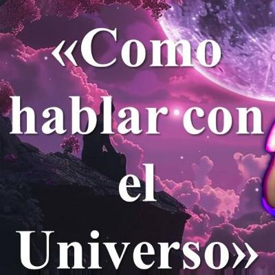 ✨«Como hablar con el Universo»✨
