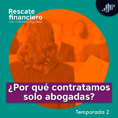 ¿Por qué contratamos solo abogadas? | Rescate Financiero ¿Por qué contratamos solo abogadas? | Rescate Financiero
