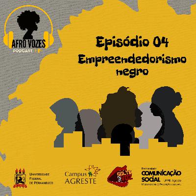 #4 AfroVozes - Empreendedorismo #4 AfroVozes - Empreendedorismo