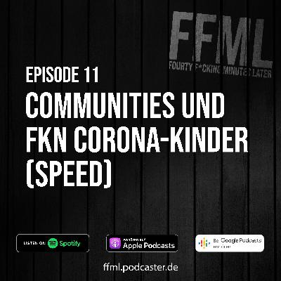 Ep 11 - Communities und fkn Corona-Kinder (Speed) Ep 11 - Communities und fkn Corona-Kinder (Speed)