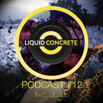 Liquid Concrete Podcast #12 feat. duaba