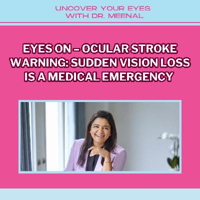 Eyes On – Ocular Stroke Warning: Sudden Vision Loss Is a Medical Emergency (Act FAST) Eyes On – Ocular Stroke Warning: Sudden Vision Loss Is a Medical Emergency (Act FAST)
