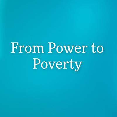From Power to Poverty