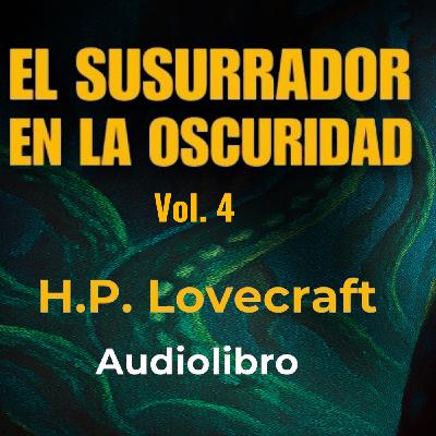El que susurra en la oscuridad (4) H. P. Lovecraft - Audiolibro con voz humana real - Episodio exclusivo para mecenas