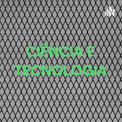 Ciência e Tecnologia