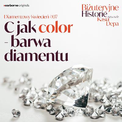 Diamentowy Kwiecień #7 C jak color – barwa diamentu