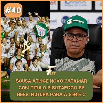 SOUSA ATINGE NOVO PATAMAR COM TÍTULO E BOTAFOGO SE REESTRUTURA PARA SÉRIE C SOUSA ATINGE NOVO PATAMAR COM TÍTULO E BOTAFOGO SE REESTRUTURA PARA SÉRIE C