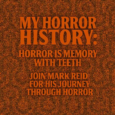 My Horror History – Episode 03: Mark Reid’s Cinematic Shocks & Horror Highlights