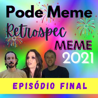 #036 - RETROSPECMEME 2021 e o Adeus do Pode Meme #036 - RETROSPECMEME 2021 e o Adeus do Pode Meme