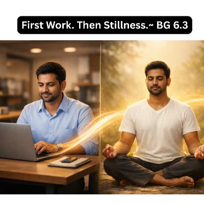 First Work. Then Stillness. | Bhagavad Gita Chapter 6 Shlok 3 Explained Hindi First Work. Then Stillness. | Bhagavad Gita Chapter 6 Shlok 3 Explained Hindi