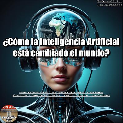Serie AI: 01. ¿Cómo la Inteligencia Artificial está cambiando el mundo?