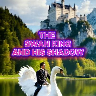 The Swan King and His Shadow - Ludwig II. of Bavaria
