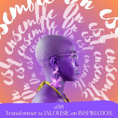 #67 - Comment transformer la JALOUSIE en INSPIRATION #67 - Comment transformer la JALOUSIE en INSPIRATION