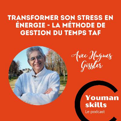 Transformer son stress en énergie - la méthode de gestion du temps TAF avec Hugues Gissler
