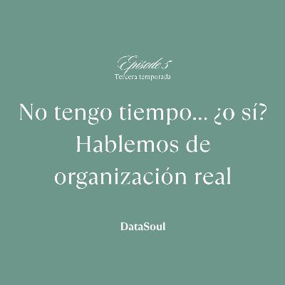 No tengo tiempo… ¿o sí? Hablemos de organización real